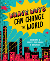 Brave Boys Can Change the World