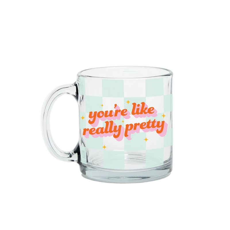 You're Like Really Pretty Glass Mug