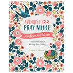 Worry Less, Pray More, Devotions for Moms